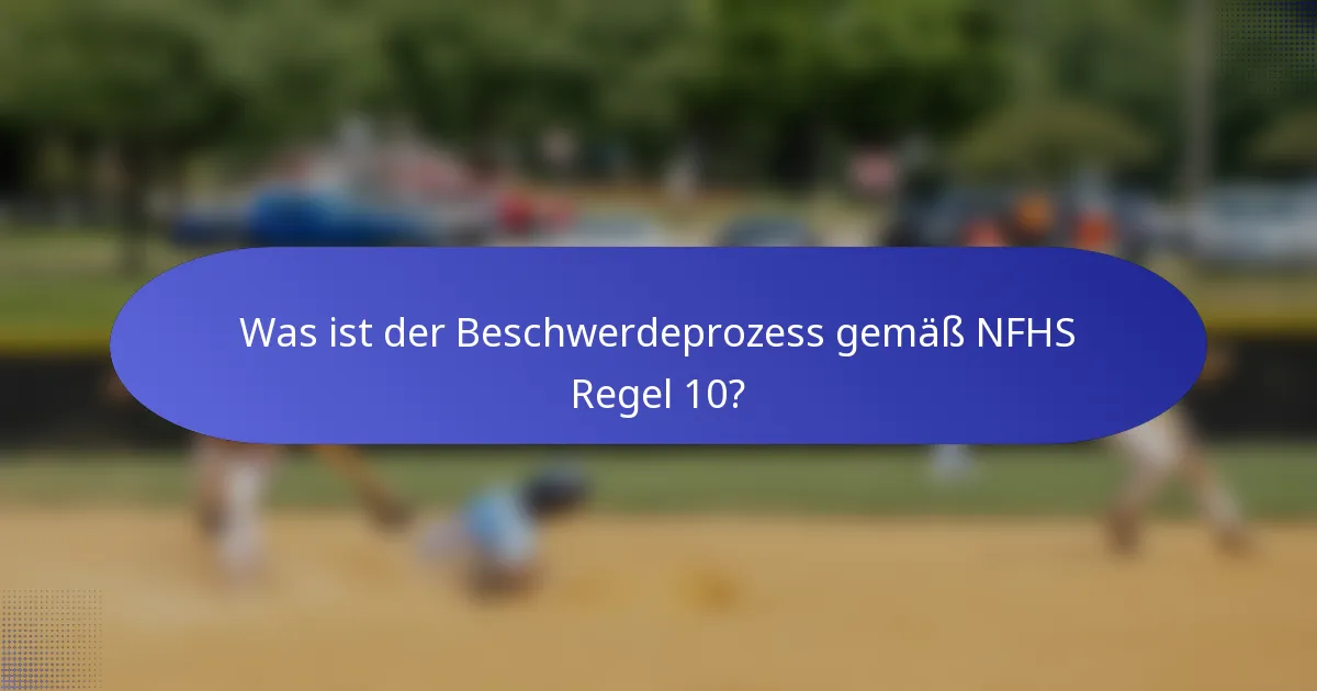 Was ist der Beschwerdeprozess gemäß NFHS Regel 10?