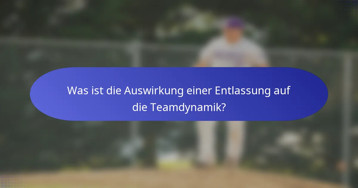 Was ist die Auswirkung einer Entlassung auf die Teamdynamik?