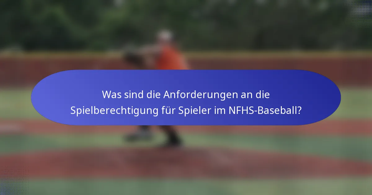 Was sind die Anforderungen an die Spielberechtigung für Spieler im NFHS-Baseball?