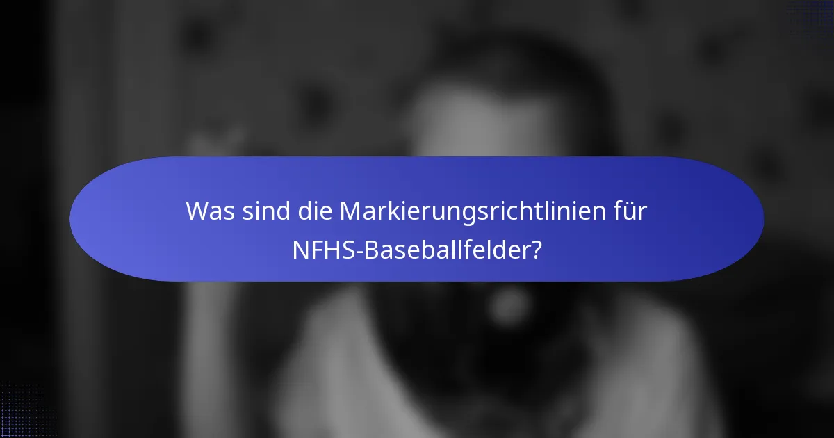Was sind die Markierungsrichtlinien für NFHS-Baseballfelder?