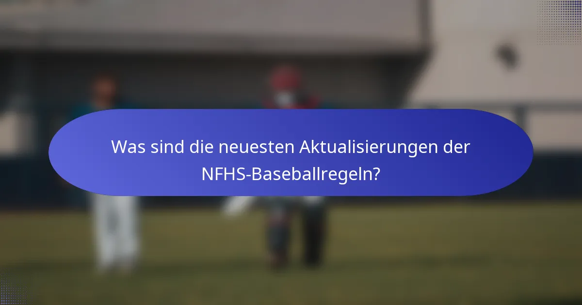 Was sind die neuesten Aktualisierungen der NFHS-Baseballregeln?
