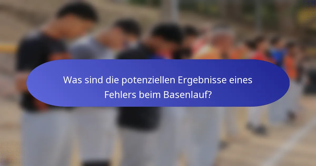 Was sind die potenziellen Ergebnisse eines Fehlers beim Basenlauf?