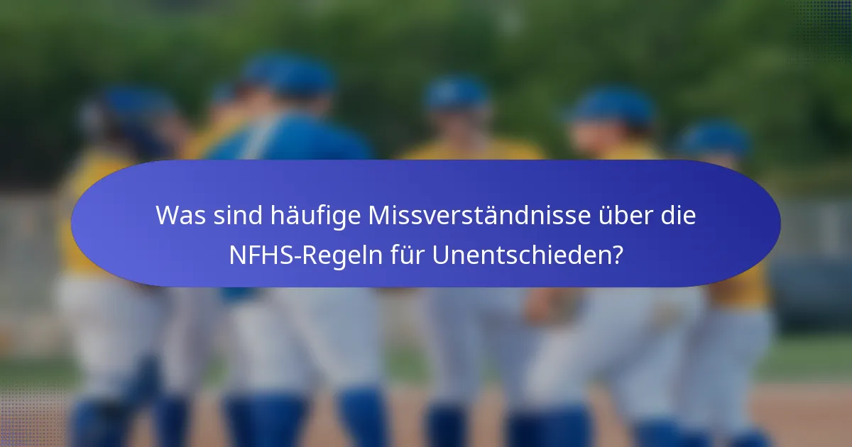 Was sind häufige Missverständnisse über die NFHS-Regeln für Unentschieden?