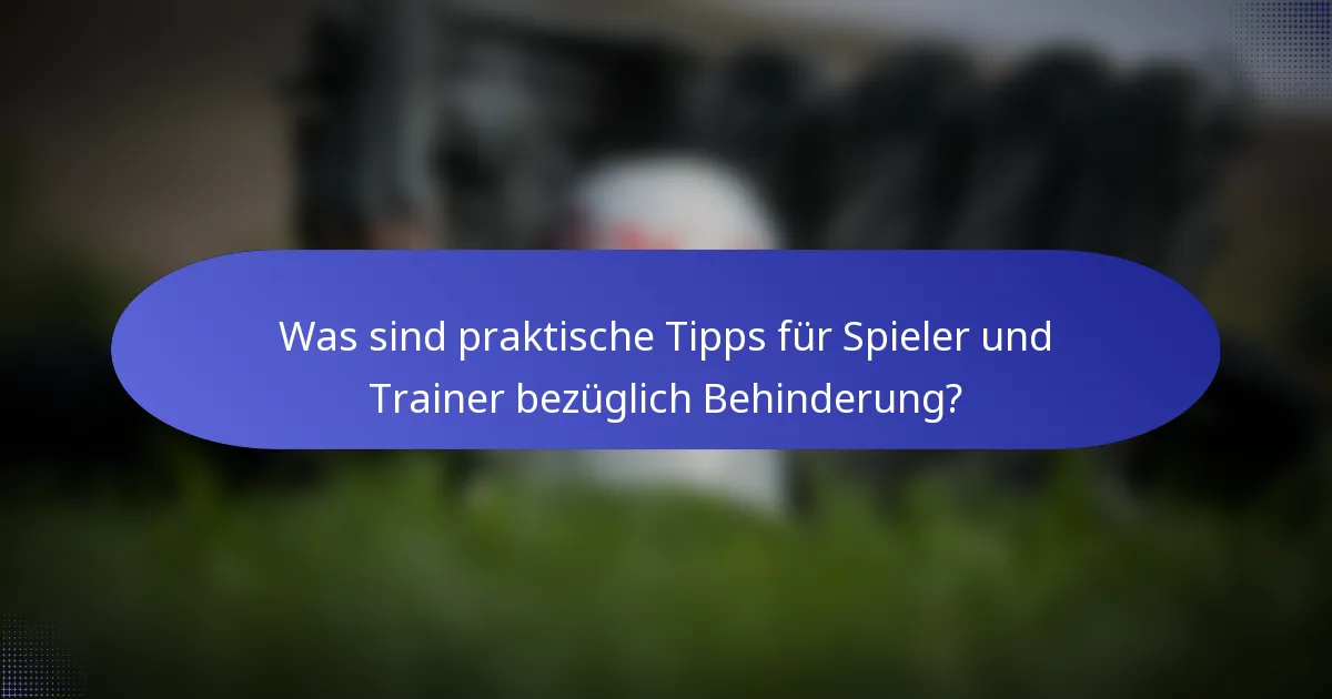 Was sind praktische Tipps für Spieler und Trainer bezüglich Behinderung?