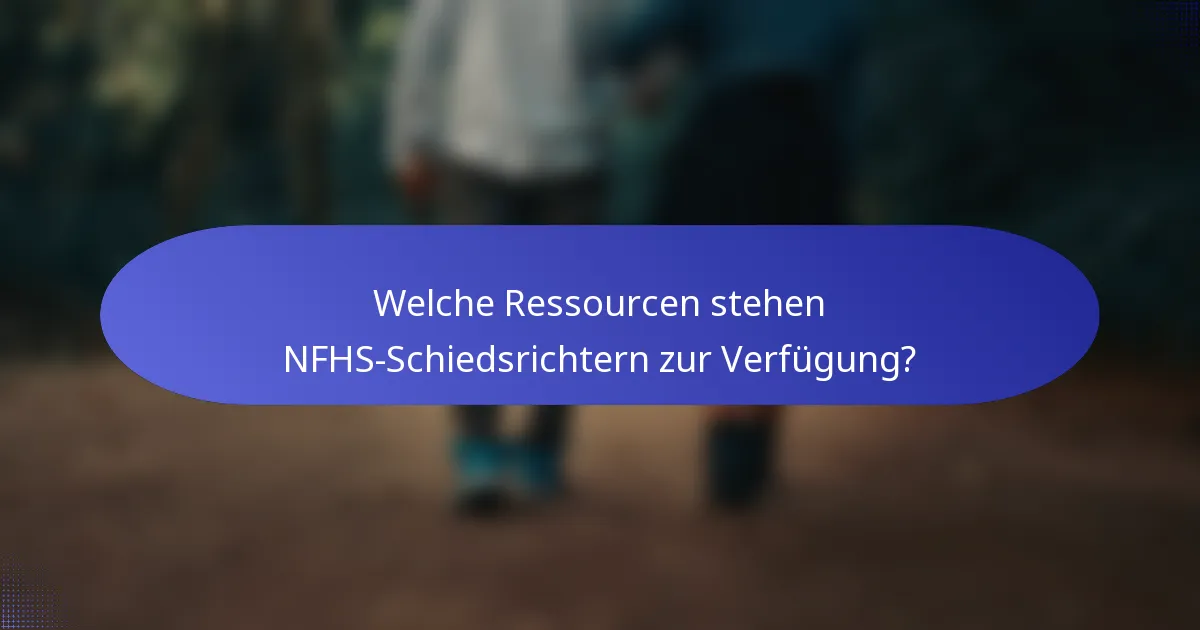 Welche Ressourcen stehen NFHS-Schiedsrichtern zur Verfügung?