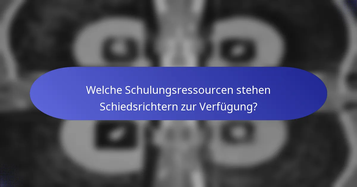 Welche Schulungsressourcen stehen Schiedsrichtern zur Verfügung?