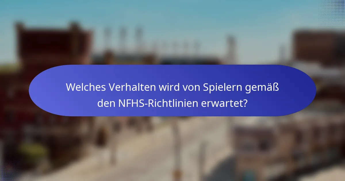 Welches Verhalten wird von Spielern gemäß den NFHS-Richtlinien erwartet?
