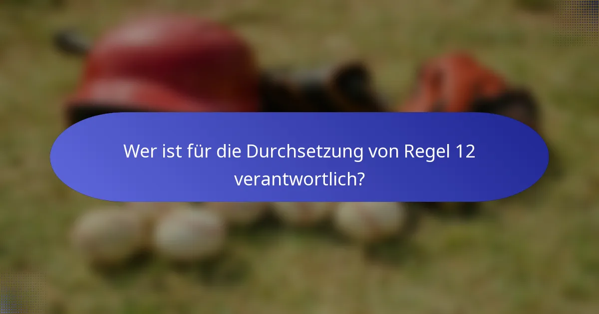 Wer ist für die Durchsetzung von Regel 12 verantwortlich?