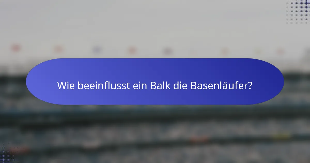 Wie beeinflusst ein Balk die Basenläufer?