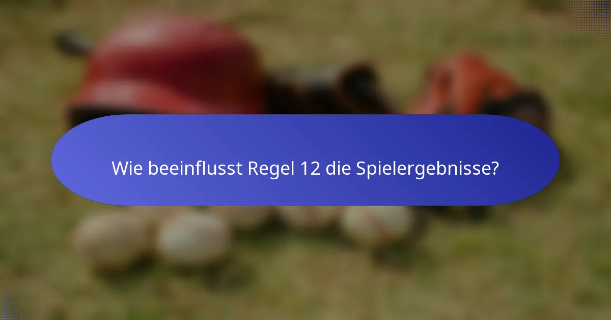 Wie beeinflusst Regel 12 die Spielergebnisse?