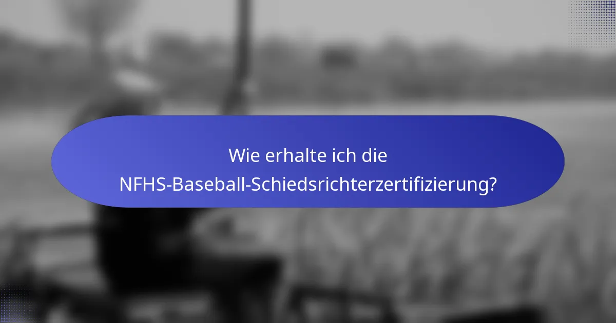 Wie erhalte ich die NFHS-Baseball-Schiedsrichterzertifizierung?