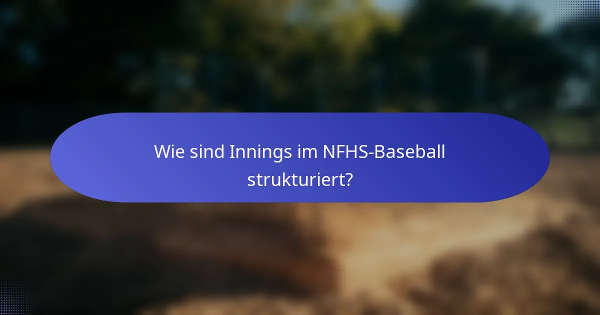Wie sind Innings im NFHS-Baseball strukturiert?