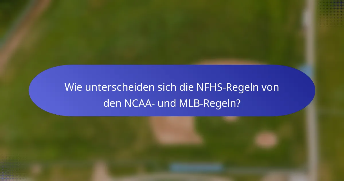Wie unterscheiden sich die NFHS-Regeln von den NCAA- und MLB-Regeln?