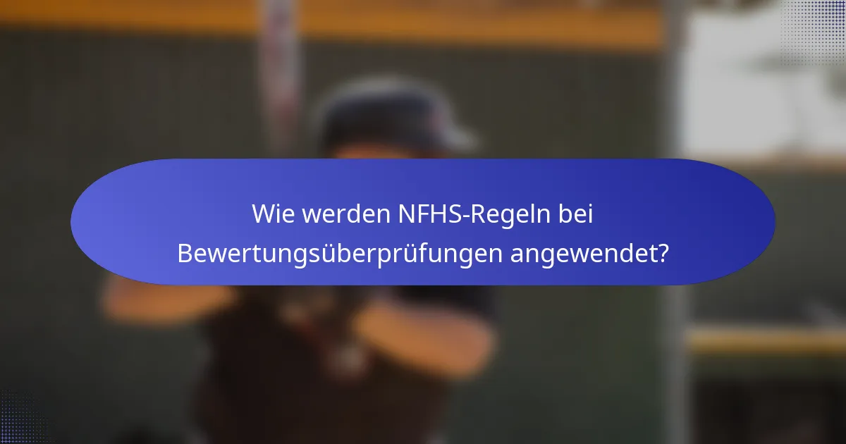 Wie werden NFHS-Regeln bei Bewertungsüberprüfungen angewendet?