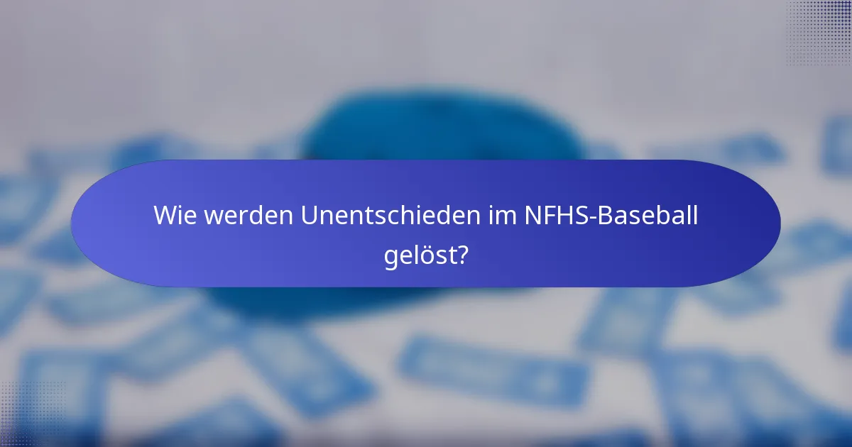 Wie werden Unentschieden im NFHS-Baseball gelöst?