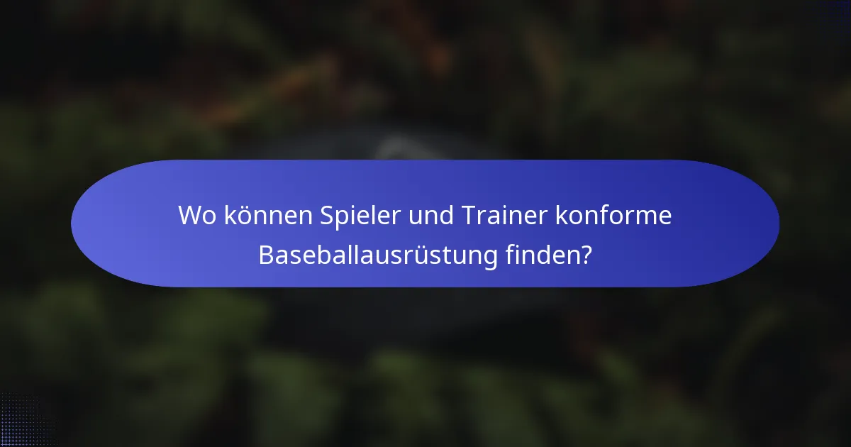 Wo können Spieler und Trainer konforme Baseballausrüstung finden?